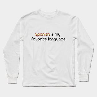 Spanish is my Favorite Language Long Sleeve T-Shirt